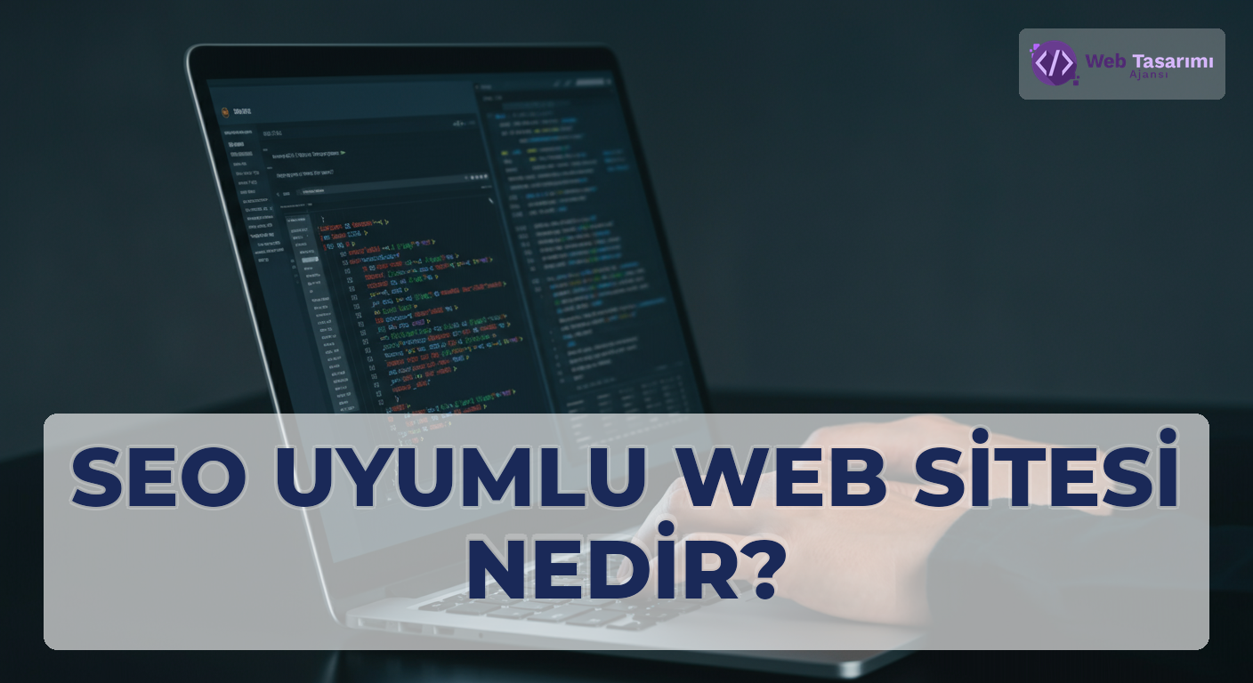 SEO Uyumlu Web Sitesi Nedir?