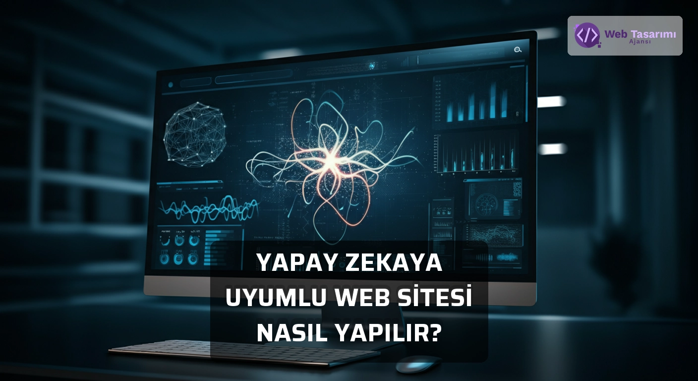 Yapay Zekaya Uyumlu Web Sitesi Nasıl Yapılır?