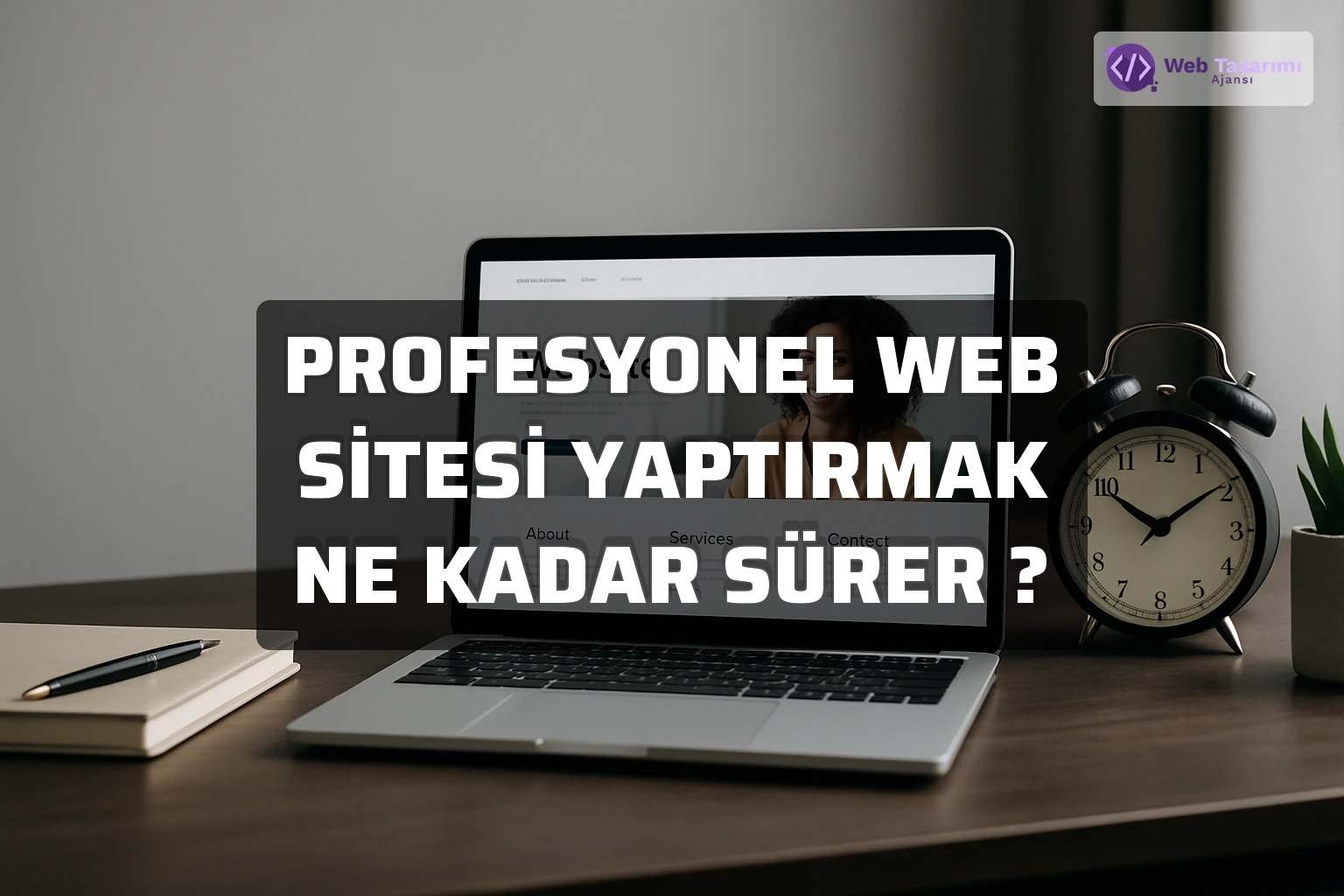 Profesyonel Web Sitesi Yaptırmak Ne Kadar Sürer ?